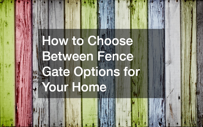 How to Choose Between Fence Gate Options for Your Home