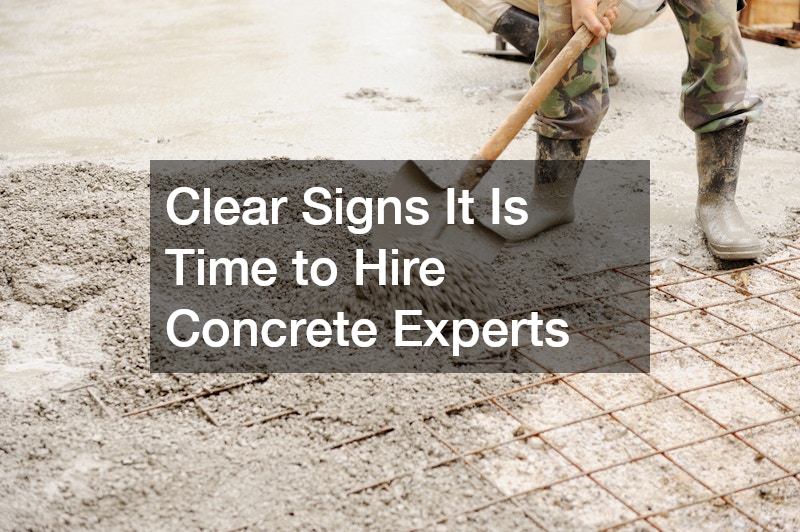 Clear Signs It Is Time to Hire Concrete Experts