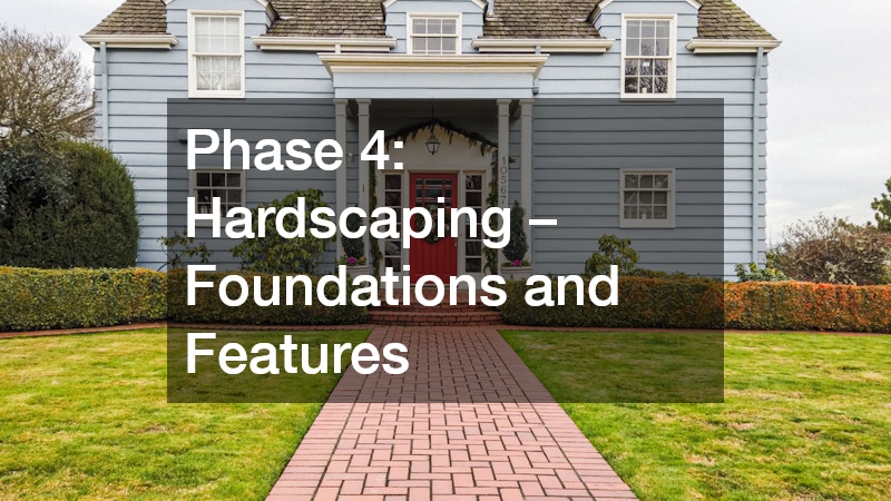 Phase 4: Hardscaping – Foundations and Features