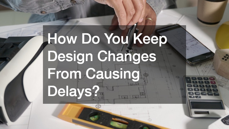 How Do You Keep Design Changes From Causing Delays?