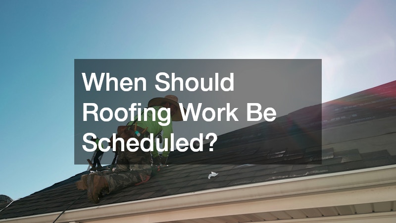 When Should Roofing Work Be Scheduled?