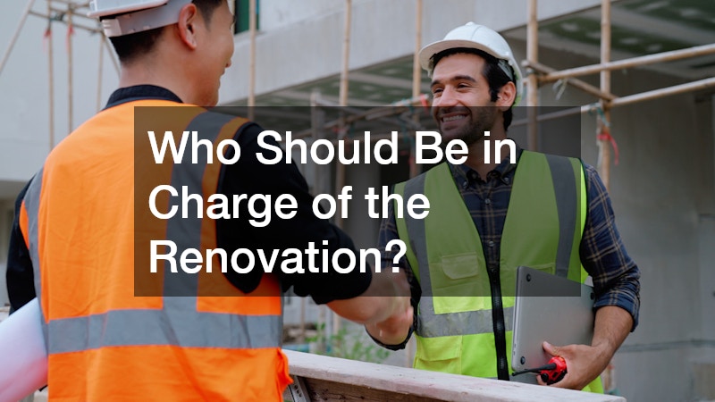 Who Should Be in Charge of the Renovation?